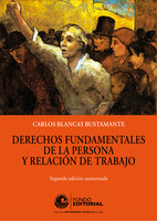 Derechos fundamentales de la persona y relación de trabajo: Segunda edición aumentada - Carlos Blancas Bustamante