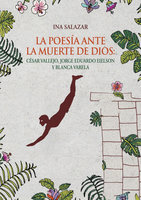 La poesía ante la muerte de Dios: César Vallejo, Jorge Eduardo Eielson y Blanca Varela - Ina Salazar