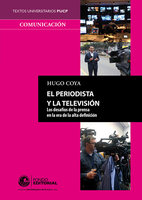El periodista y la televisión: Los desafíos de la prensa en la era de la alta definición - Hugo Coya