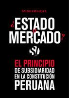 Estado o mercado: El principio de subsidiaridad en la Constitución peruana - Baldo Kresalja