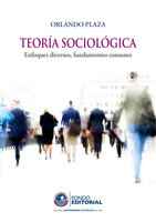 Teoría sociológica: Enfoques diversos, fundamentos comunes - Orlando Plaza Jibaja