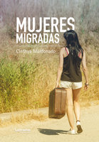 Mujeres migradas - Cinthya Maldonado