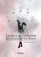 La chica que convirtió las cicatrices en flores - Nuria Soriano Cayuela