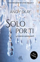 Solo por ti: (Provócame, Y quiéreme, Eternamente e Incítame) Serie completa - Angy Skay