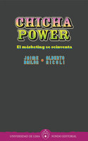 Chicha power: El márketing se reinventa - Jaime Bailón, Alberto Nicoli