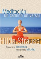 Meditación: un camino universal: Despierte su conciencia y recupere su felicidad - Hildegard Strauss Cortissoz