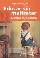 Educar sin maltratar: El castigo en la crianza - Sergio Isaza
