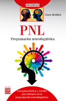 PNL: Programación neurolingüística: Una guía práctica y sencilla para iniciarse en la programación neurolingüística - Clara Redford