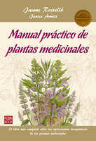 Manual práctico de plantas medicinales: El libro más completo sobre las aplicaciones terapéuticas de las plantas medicinales - Jaume Rosselló, Janice Armitt