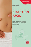 Digestión Fácil: Cuide su sistema digestivo y solucione sus problemas de estómago - Anouk Allard