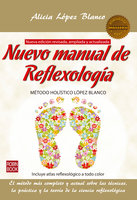 Nuevo manual de Reflexología: El método más completo y actual sobre las técnicas, la práctica y la teoría de la ciencia reflexológica - Alicia López Blanco