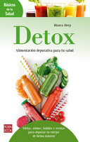 Detox: Alimentación depurativa para tu salud: Dietas, zumos, batidos y recetas para depurar tu cuerpo de forma natural - Blanca Herp