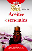 Aceites esenciales: Una guía práctica para conocer las propiedades de los aceites esenciales y sus aplicaciones - Julianne Dufort