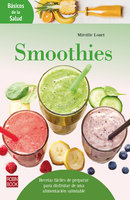 Smoothies: Recetas fáciles de preparar para disfrutar de una alimentación saludable - Mireille Louet