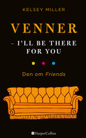 Venner - I'll be there for you - Kelsey Miller