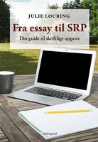 Fra essay til SRP — Din guide til skriftlige opgaver - Julie Louring