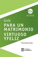 Guía para un matrimonio virtuoso y feliz - Marina Echeverri-Hoyos