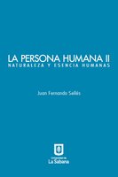 La persona humana parte II. Naturaleza y esencia humanas - Juan Fernando Sellés