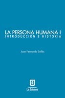La persona humana parte I. Introducción e Historia - Juan Fernando Sellés