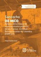 Sancocho de Mico. Relatos alimentarios de exsecuestrados políticos de las Fuerzas Armadas Revolucionarias de Colombia (FARC-EP) - Felipe Castilla Corzo