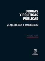 Drogas y políticas públicas: ¿Legalización o prohibición? - Alfonso Aza Jácome