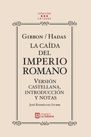 Gibbon/Hadas. La caída del Imperio Romano. Versión castellana, introducción y notas - José Rodríguez Iturbe