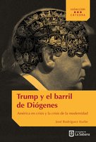 Trump y el barril de Diógenes: América en crisis y la crisis de la modernidad - José Rodríguez Iturbe