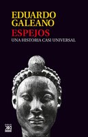 Espejos: Una historia casi universal - Eduardo Galeano