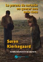 La pureza de corazón es querer una sola cosa: Traducción y estudio introductorio de Luis Farré - Søren Kierkegaard