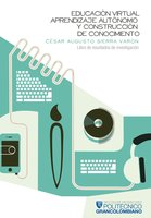 Educación virtual, aprendizaje autónomo y construcción de conocimiento.: Libro de resultados de investigación - César Augusto Sierra Varón