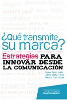 ¿Qué transmite su marca? Estrategias para innovar desde la comunicación - Mireya Barón, Juliana Villalba, Mauricio Toro