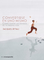 Convertirse en uno mismo: Cómo tomar las riendas de tu propia vida - Jacques Attali