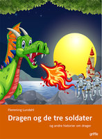 Dragen og de tre soldater: og andre historier om drager - FLemming Lundahl