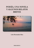 Poesía, una novela y algunos relatos breves - Lola Hernández Ríos
