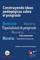 Construyendo ideas pedagógicas sobre el posgrado - Guillermo Jesús Bernaza Rodríguez