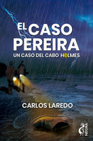 El caso Pereira: Un caso del cabo Holmes - Carlos Laredo