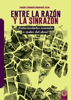 Entre la razón y la sinrazón: Concepciones y prácticas sobre las enfermedades mentales o del alma en Bogotá - Fabián Leonardo Benavides Silva