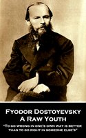 A Raw Youth: “To go wrong in one's own way is better than to go right in someone else's” - Fyodor Dostoyevsky