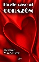 Hazle caso al corazón: El espíritu del amor - Heather Macallister