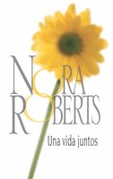 Una vida juntos - Nora Roberts