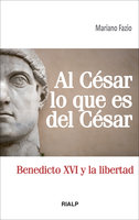 Al César lo que es del César: Benedicto XVI y la libertad - Mariano Fazio Fernández