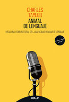 Animal de lenguaje: Hacia una visión integral de la capacidad humana de lenguaje - Charles Taylor