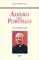Álvaro del Portillo. Un hombre fiel - Javier Medina Bayo