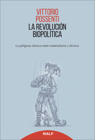 La revolución biopolitica: La peligrosa alianza entre materialismo y técnica - Vittorio Possenti