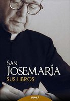 San Josemaría: Sus libros - Josemaría Escrivá de Balaguer