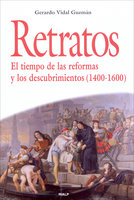 Retratos. El tiempo de las reformas y los descubrimientos (1400-1600) - Gerardo Vidal Guzmán