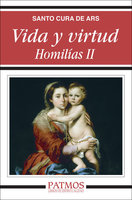 Vida y virtud. Homilías II - San Juan Bautista María Vianney