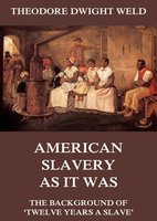 American Slavery As It Was: The Background Of Twelve Years A Slave - Theodore Dwight Weld