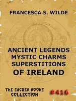 Ancient Legends, Mystic Charms, and Superstitions of Ireland - Francesca Wilde