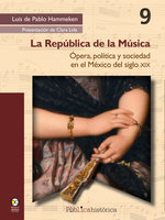 La República de la Música: Ópera, política y sociedad en el México del siglo XIX - Luis Pablo de Hammeken